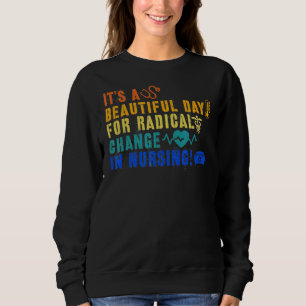 Nurse March 2022 It's A Beautiful Day For A Radica Sweatshirt