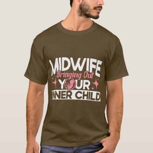 Nurse Midwife Birth Worker Bringing Out Your Inner T_Shirt
