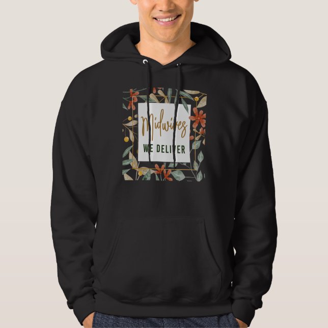 Nurse Midwife Birth Worker Flower Midwives We Deli Hoodie (Front)