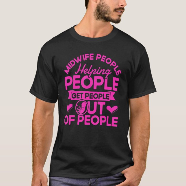 Nurse Midwife Birth Worker Helping Get People Out T-Shirt (Front)