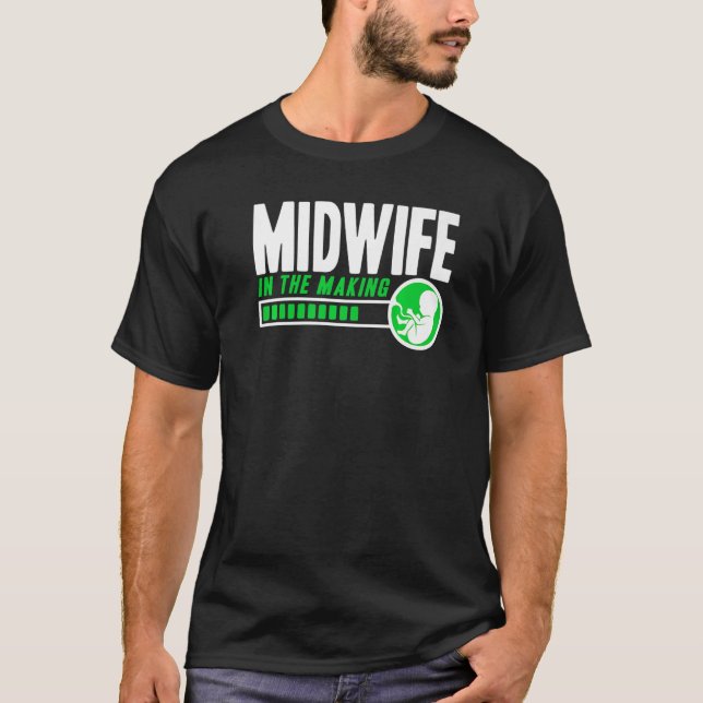 Nurse Midwife Birth Worker Midwife In The Making S T-Shirt (Front)