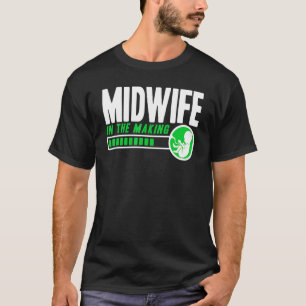 Nurse Midwife Birth Worker Midwife In The Making S T-Shirt