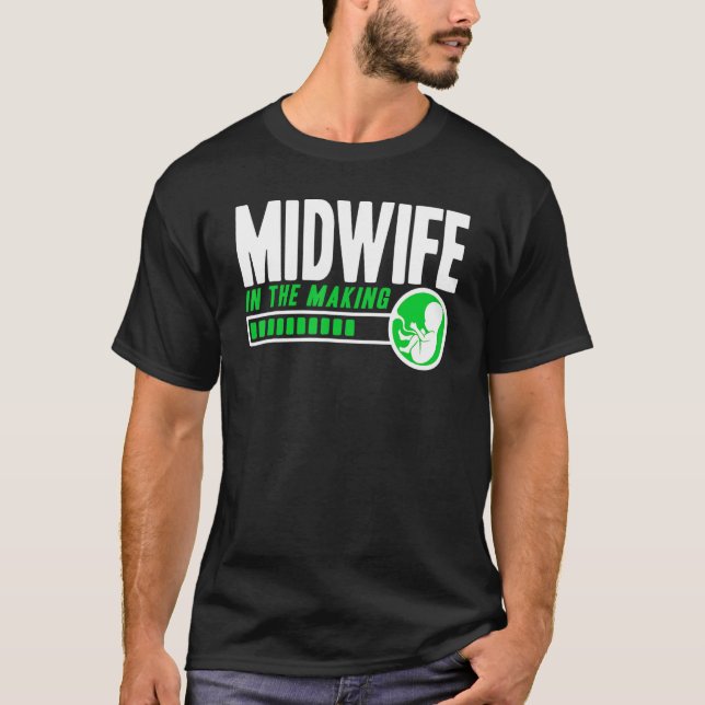 Nurse Midwife Birth Worker Midwife In The Making S T-Shirt (Front)