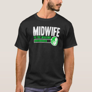Nurse Midwife Birth Worker Midwife In The Making S T-Shirt