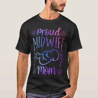 Nurse Midwife Birth Worker Mom Proud Midwife T-Shirt