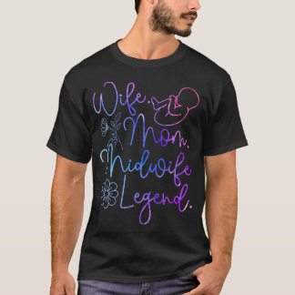 Nurse Midwife Birth Worker Mom Wife Mom Midwife T-Shirt