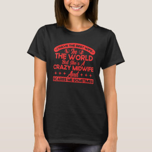 Nurse Midwife Birth Worker My Crazy Midwife Scares T-Shirt