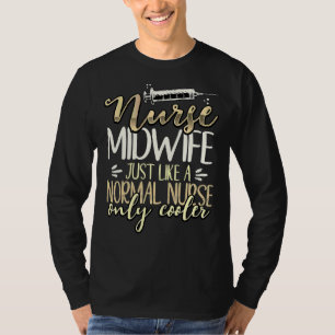 Nurse Midwife Like Normal Nurse But Cooler Nurse M T-Shirt