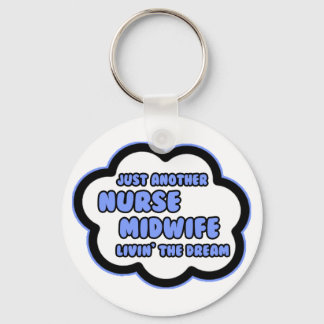 Nurse Midwife .. Livin' The Dream Keychain