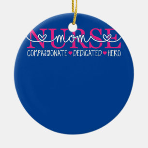 Nurse Mom Compassionate Dedicated Hero Ceramic Ornament