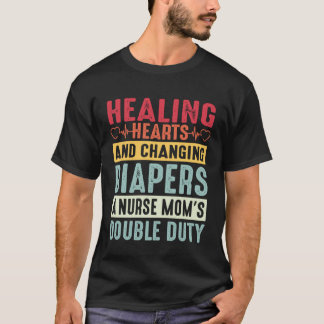 Nurse Mom Healing Hearts & Changing Diapers Double T-Shirt