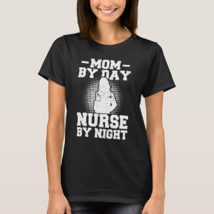 Nurse Mother Nursing Mom By Day Nurse By Night T-Shirt