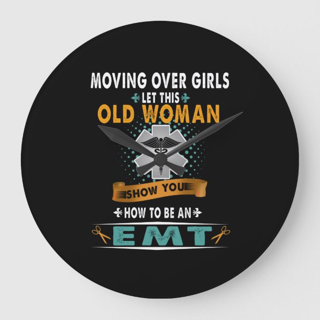Nurse | Moving Over Girls Let This Old Woman EMT Large Clock (Front)