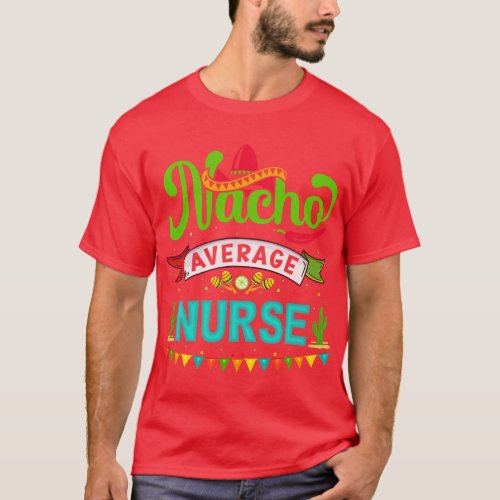 Nurse nacho average Cinco De Mayo T_Shirt