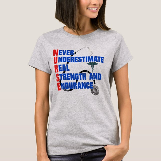 NURSE Never Underestimate Real Strength Endurance T-Shirt (Front)