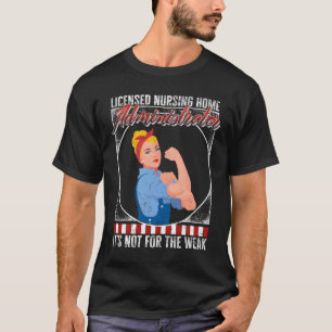 Nurse Nursing Home Administrator It'S Not For The  T-Shirt