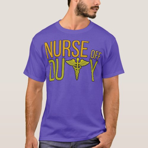 Nurse Off Duty 6 T_Shirt