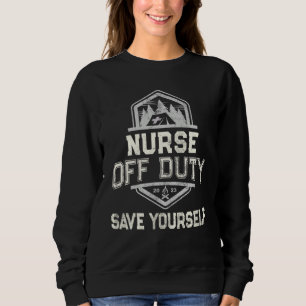 NURSE OFF DUTY Camping SAVE YOURSELF Summer Camp S Sweatshirt