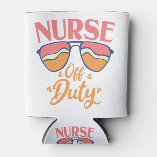 Nurse Off Duty Funny Summer Beach Holiday Break Can Cooler