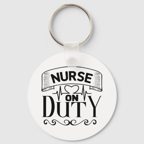 Nurse On Duty Quote Keychain