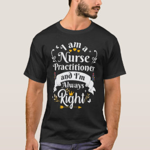 Nurse Practitioner Always Right   Appreciation For T-Shirt