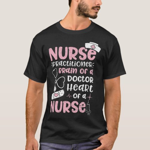 Nurse Practitioner Brain Of A Doctor Heart Of A 1 T_Shirt