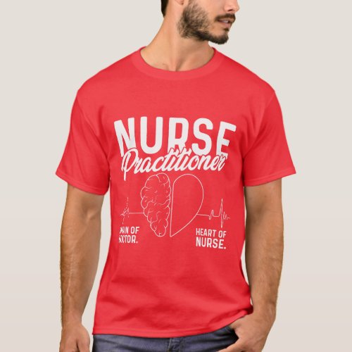 Nurse Practitioner BRAIN OF A DOCTOR HEART OF A N T_Shirt