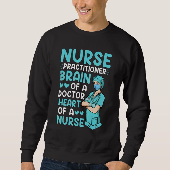 Nurse Practitioner Brain Of A Doctor Heart Of A Nu Sweatshirt (Front)