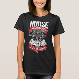 Nurse Practitioner - Brain Of A Doctor, Heart Of T-Shirt
