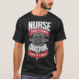 Nurse Practitioner - Brain Of A Doctor, Heart Of T-Shirt