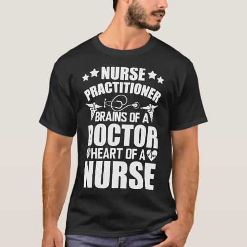 Nurse Practitioner Brains of a doctor heart of a n T_Shirt
