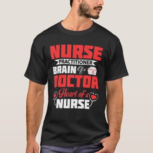 Nurse Practitioner Brains Of A Doctor Heart Of A N T_Shirt