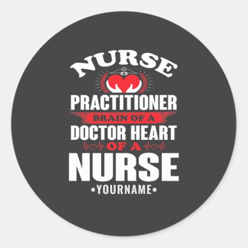 Nurse Practitioner Brains Of A Doctor Heart Of Classic Round Sticker