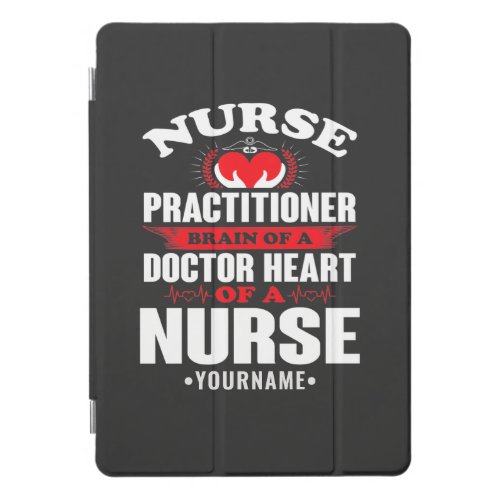 Nurse Practitioner Brains Of A Doctor Heart Of iPad Pro Cover