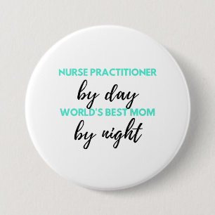 Nurse Practitioner By Day World's Best Mom 2 Button