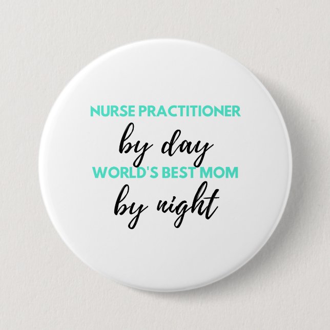 Nurse Practitioner By Day World's Best Mom 2 Button (Front)