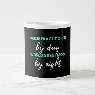 Nurse Practitioner By Day World's Best Mom Giant Coffee Mug