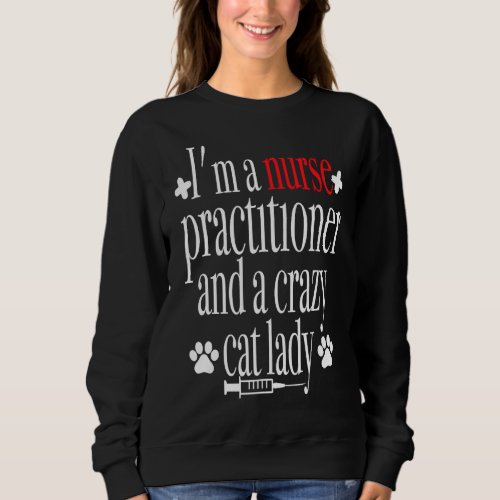 Nurse Practitioner Crazy Cat Lady Mothers Day Pres Sweatshirt