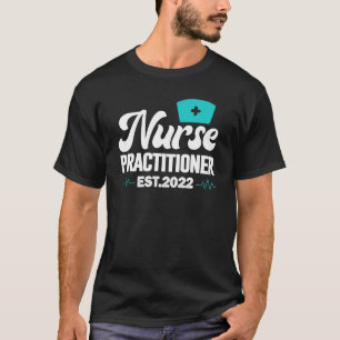 Nurse Practitioner Est 2022 Graduation Cool Studen T-Shirt