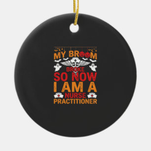 Nurse Practitioner Halloween Broom Broke Design_1 Ceramic Ornament