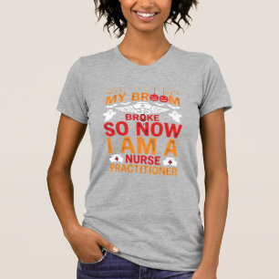 Nurse Practitioner Halloween Broom Broke Design_1 T-Shirt