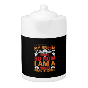 Nurse Practitioner Halloween Broom Broke Design_1 Teapot