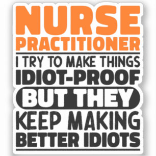 Nurse Practitioner I Try To Make Things Funny Cute Sticker