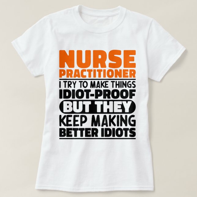 Nurse Practitioner I Try To Make Things Funny Cute T-Shirt (Design Front)