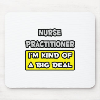 Nurse Practitioner .. I'm Kind of a Big Deal Mouse Pad