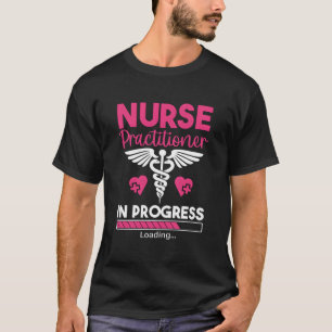 Nurse Practitioner In Progress Np Nursing Student  T-Shirt