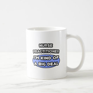 Nurse Practitioner ... Kind of a Big Deal Coffee Mug