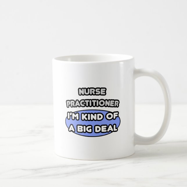 Nurse Practitioner ... Kind of a Big Deal Coffee Mug (Right)
