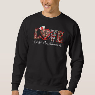 Nurse Practitioner Love Heart Stethoscope For Wome Sweatshirt
