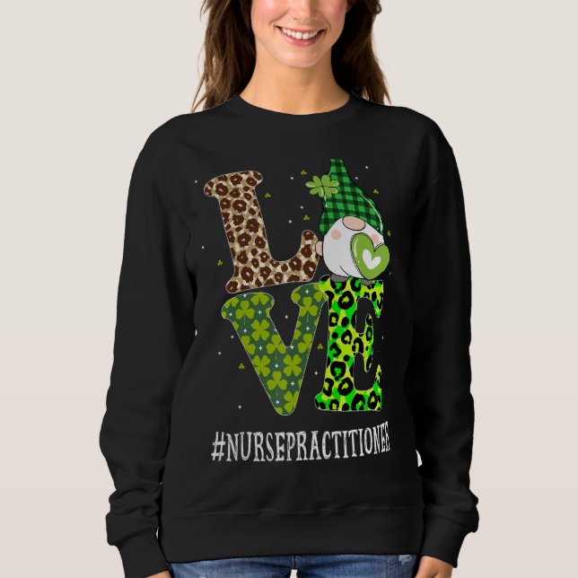 Nurse Practitioner Love St Patricks Day Gnome Leop Sweatshirt (Front)